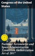 Cover: National Aeronautics and Space Administration Transition Authorization Act of 2017 - Good Press