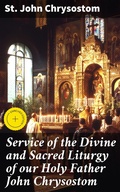 Cover: Service of the Divine and Sacred Liturgy of our Holy Father John Chrysostom - Good Press