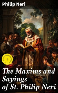Abbildung von: The Maxims and Sayings of St. Philip Neri - Good Press