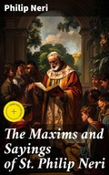 Cover: The Maxims and Sayings of St. Philip Neri - Good Press