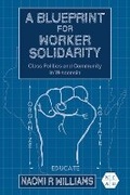 Cover: A Blueprint for Worker Solidarity - University of Illinois Press