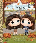 Cover: Gilmore Girls: A Stars Hollow Celebration! (Funko Pop!) - Golden Books Publishing Company, Inc.