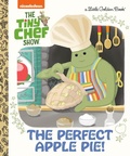 Cover: The Perfect Apple Pie! (The Tiny Chef Show) - Golden Books Publishing Company, Inc.