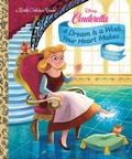 Cover: A Dream Is a Wish Your Heart Makes (Disney Cinderella) - Golden Books Publishing Company, Inc.