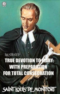 Abbildung von: True Devotion to Mary: With Preparation for total Consecration. Illustrated - Strelbytskyy Multimedia Publishing