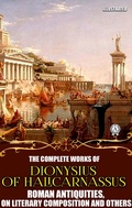 Cover: The Complete Works of Dionysius of Halicarnassus. Illustrated - Strelbytskyy Multimedia Publishing