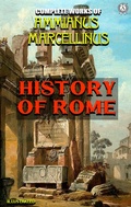 Cover: Complete Works of Ammianus Marcellinus. Illustrated - Strelbytskyy Multimedia Publishing