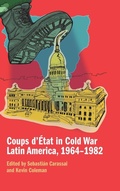 Cover: Coups d'Etat in Cold War Latin America, 1964-1982 - Cambridge University Press