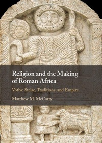 Abbildung von: Religion and the Making of Roman Africa - Cambridge University Press