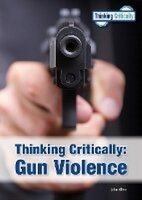 Enlarge image Cover: Thinking Critically: Gun Violence - Referencepoint Press