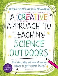 Enlarge image Cover: A Creative Approach to Teaching Science Outdoors - Bloomsbury Education