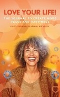Cover: Love Your Life! The Journal To Create More Peace And Happiness - Discover Your Bounce Publishing