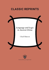 Enlarge image Cover: Language and Logic in Ancient China - Advanced Reasoning Forum