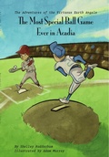 Cover: The Most Special Ballgame Ever in Acadia (MOM'S CHOICE AWARDS, Honoring excellence) - Shelley Rudderham