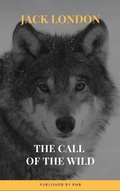 Cover: The Call of the Wild: The Original Classic Novel - Rmb