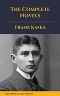 Cover: Franz Kafka: The Complete Novels - Masterpiece Everywhere