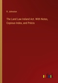 Cover: The Land Law Ireland Act. With Notes, Copious Index, and Pr&eacute;cis - Outlook Verlag