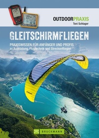 Abbildung von: Gleitschirmfliegen: Praxiswissen für Anfänger & Profis zu Ausrüstung, Flugtechnik & Streckenfliegen. - Bruckmann Verlag