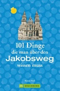 Cover: Jakobsweg Infos: 101 Dinge, die man &uuml;ber den Jakobsweg wissen muss - Bruckmann Verlag