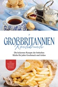 Cover: Gro&szlig;britannien Kochbuch: Die leckersten Rezepte der britischen K&uuml;che f&uuml;r jeden Geschmack und Anlass | inkl. Aufstrichen, Fingerfood, Desserts & Getr&auml;nken - Psiana Verlag
