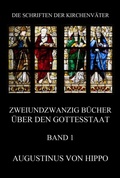 Cover: Zweiundzwanzig B&uuml;cher &uuml;ber den Gottesstaat, Band 1 - Jazzybee Verlag