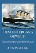 Cover: Dem Untergang geweiht - Die Jungfernfahrt der Titanic - Jazzybee Verlag