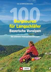 Bild: 100 Bergtouren für Langschläfer Bayerische Voralpen - J. Berg