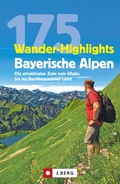 Cover: Wanderf&uuml;hrer: 175 Wander-Highlights Bayerische Alpen. Ziele vom Allg&auml;u bis ins Berchtesgadener Land - J. Berg