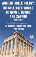 Cover: Ancient Greek poetry. The Collected Works of Homer, Hesiod and Sappho (Illustrated) - Strelbytskyy Multimedia Publishing