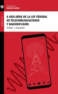 Cover: A seis a&ntilde;os de la Ley Federal de Telecomunicaciones y Radiodifusi&oacute;n - Tintable