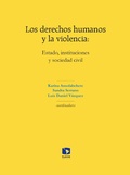 Cover: Los derechos humanos y la violencia: Estado, instituciones y sociedad civil - Facultad Latinoamericana de Ciencias