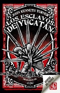 Cover: Los esclavos de Yucat&aacute;n - Fondo de cultura econ&oacute;mica