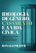 Cover: Ideologia de g&ecirc;nero, casamento e a vida c&iacute;vica - Editora Palavra