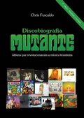 Cover: Discobiografia Mutante - &Aacute;lbuns que revolucionaram a m&uacute;sica brasileira - Garota FM Books
