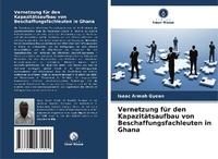 Abbildung von: Vernetzung fuer den Kapazitaetsaufbau von Beschaffungsfachleuten in Ghana - Verlag Unser Wissen