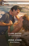 Cover: Un futuro brillante - Amor italiano - Harlequin, una divisi&oacute;n de HarperCollins Ib&eacute;rica, S.A.