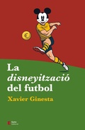 Cover: La disneyitzaci&oacute; del futbol - Eumo Editorial