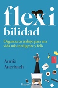 Cover: Flexibilidad. organiza tu trabajo para una vida m&aacute;s inteligente y feliz - HarperCollins Ib&eacute;rica S.A.