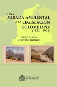Abbildung von: Una mirada ambiental a la legislación colombiana (1823 - 1973) - Sello Editorial Javeriano