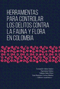 Abbildung von: Herramientas para controlar los delitos contra la fauna y flora en Colombia - Editorial Universidad del Rosario