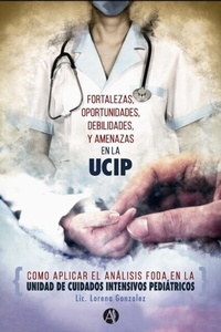 Abbildung von: Fortalezas, Oportunidades, Debilidades y Amenazas en la unidad de cuidados intensivos pediátricos - Editorial Autores de Argentina