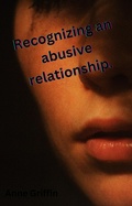 Cover: Recognizing the signs of an abusive relationship (Get to understand Abusive relationships., #1) - Anne Griffin