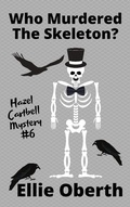 Cover: Who Murdered the Skeleton? (Who Murdered...?, #6) - Ellie Oberth