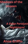 Cover: Shadows of the Unseen: A Sleep Paralysis Nightmare - Anne Griffin