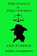 Cover: The Indian And The Cowboy And Justice - John Jamieson
