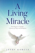 Cover: A Living Miracle - Palmetto Publishing