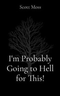Cover: I'm Probably Going to Hell for This! - swm publishing