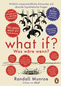 Abbildung von: What if? Was wäre wenn? Jubiläumsausgabe: Wirklich wissenschaftliche Antworten auf absurde hypothetische Fragen - Penguin