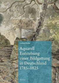 Abbildung von: Aquarell - Entstehung einer Bildgattung in Deutschland 1785-1825 - Reimer, Dietrich