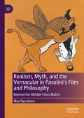 Cover: Realism, Myth, and the Vernacular in Pasolini's Film and Philosophy - Palgrave Macmillan